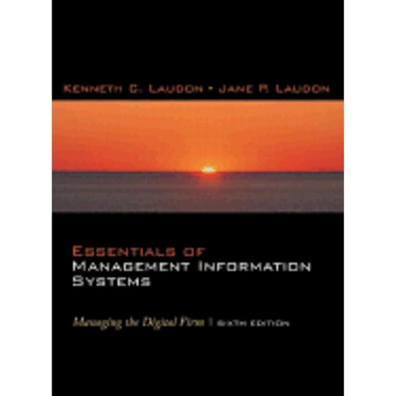 Essentials of Management Information Systems: Managing the Digital Firm (Hardcover) by Kenneth C Laudon, Jane P Laudon