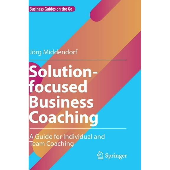 Business Guides on the Go Solution-Focused Business Coaching: A Guide for Individual and Team Coaching, (Hardcover)