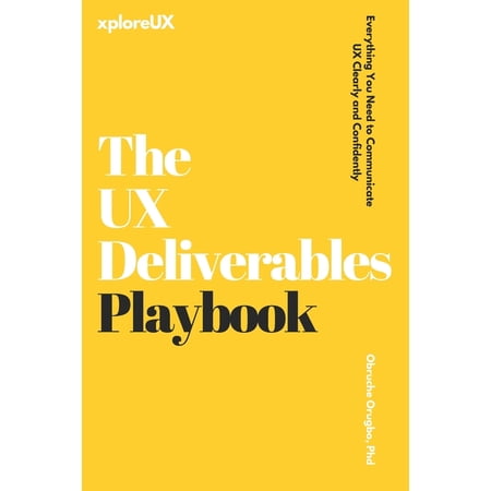 The UX Consultant The UX Deliverables Playbook: Everything You Need to Communicate UX Clearly and Confidently (Paperback)