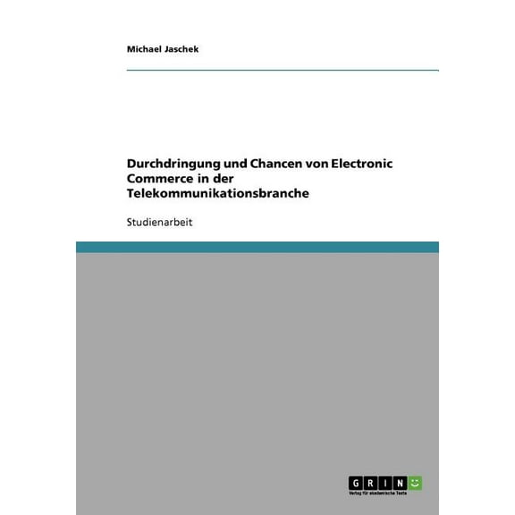 Durchdringung und Chancen von Electronic Commerce in der Telekommunikationsbranche (Paperback)