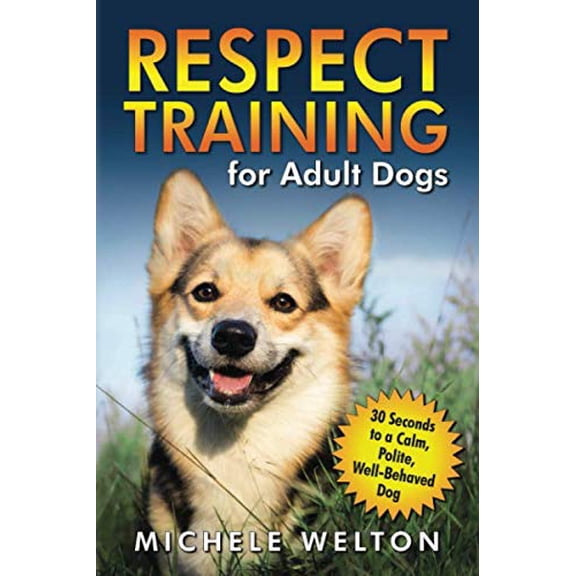 Pre-Owned Respect Training for Adult Dogs: 30 Seconds to a Calm, Polite, Well-Behaved Dog