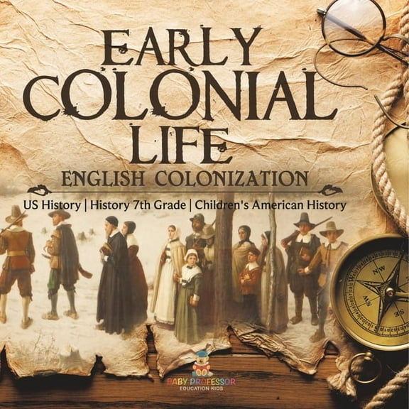 Early Colonial Life English Colonization US History History 7th Grade Children's American History, (Paperback)