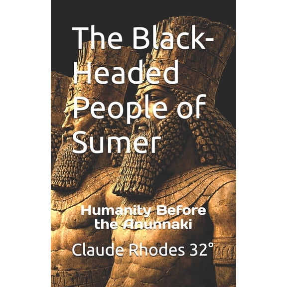 The Black-Headed People of Sumer: Humanity Before the Anunnaki, (Paperback)
