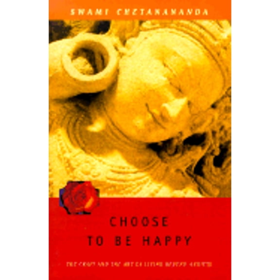 Choose to Be Happy : The Craft and the Art of Living Beyond Anxiety