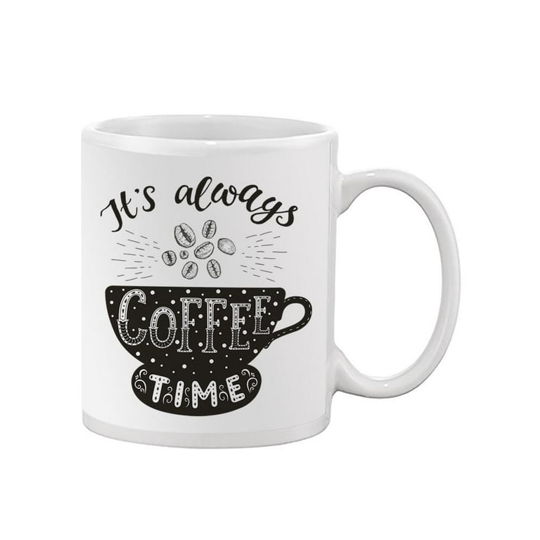 It's Always Coffee Time. Mug -Image by Shutterstock