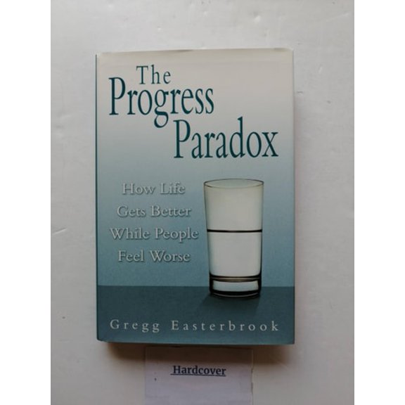 Pre-Owned The Progress Paradox: How Life Gets Better While People Feel Worse (Hardcover) 0679463038 9780679463030