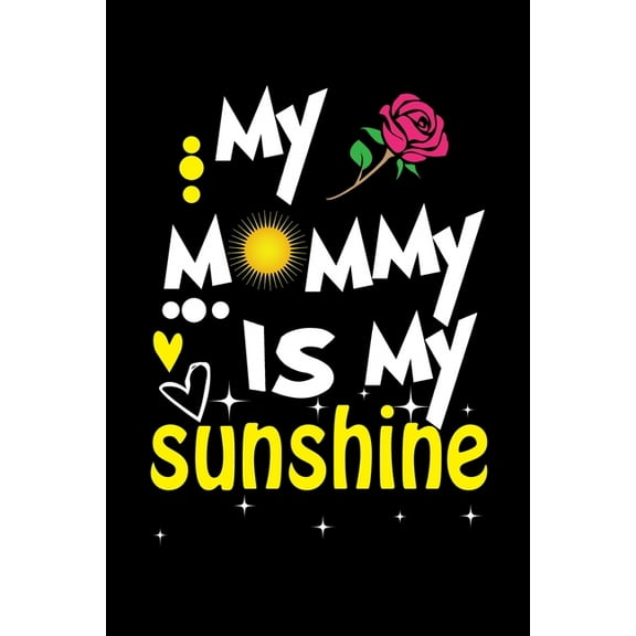 My Mommy Is My Sunshine: Write Down Everything You Need When You Are A Cute Mom Of A child. You Are Like Sunshine To Your Baby (Paperback)