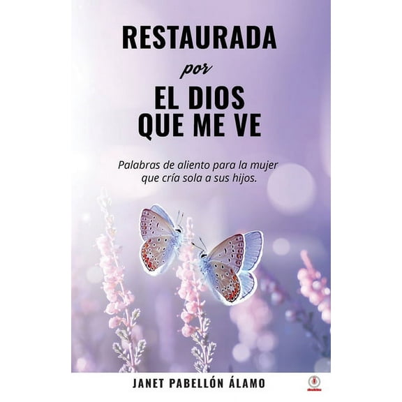 Restaurada Por El Dios Que Me Ve: Palabras de aliento para la mujer que crÃ­a sola a sus hijos, (Paperback)