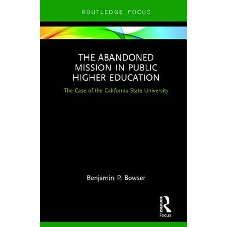 The Abandoned Mission in Public Higher Education : The Case of the California State
