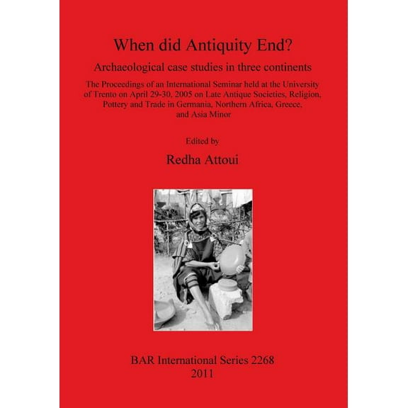 BAR International: When did Antiquity End?: Archaeological case studies in three continents (Paperback)