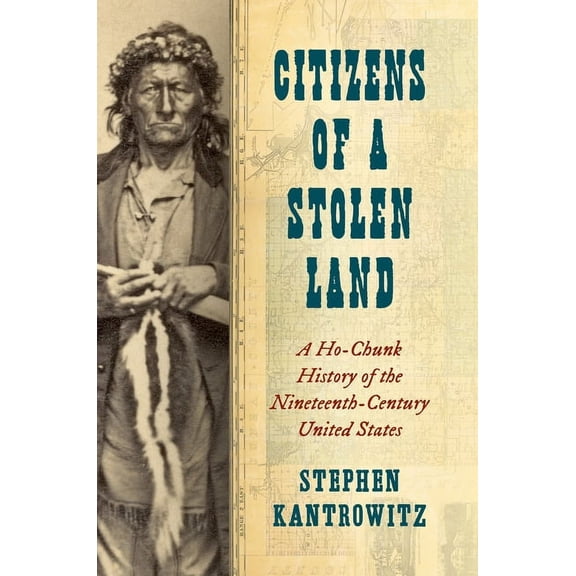 Steven and Janice Brose Lectures in the Citizens of a Stolen Land: A Ho-Chunk History of the Nineteenth-Century United States, (Hardcover)