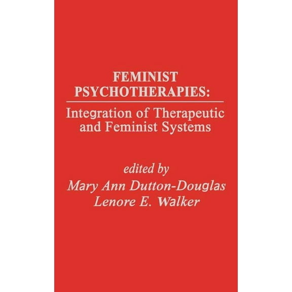 Developments in Clinical Psychology Feminist Psychotherapies: Integration of Therapeutic and Feminist Systems, (Hardcover)