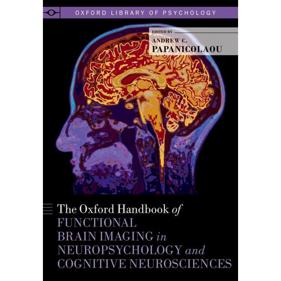 Oxford Library of Psychology Oxford Handbook of Functional Brain Imaging in Neuropsychology and Cognitive Neurosciences, (Hardcover)