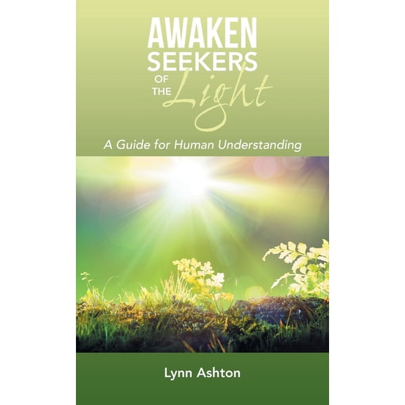 Awaken Seekers of the Light: A Guide for Human Understanding, (Paperback)