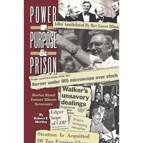 Purpose, Power and Prison : Stories About Former Illinois Governors (Paperback)