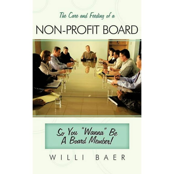 Care and Feeding of a Non-profit Board : So You Wanna Be a Board Member