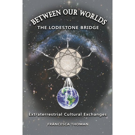 Between Our Worlds: The Lodestone Bridge, Extraterrestrial Cultural Exchange, (Paperback)