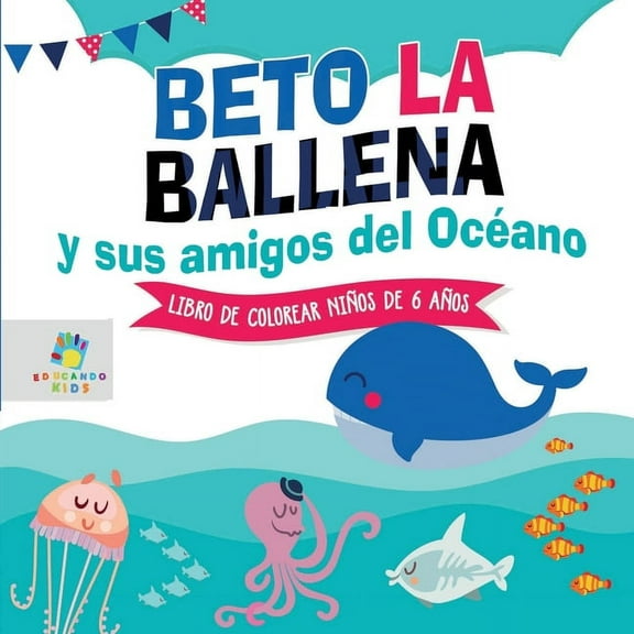 Beto la Ballena y Sus Amigos del Océano: Libro de Colorear para Niños de 6 Años, (Paperback)