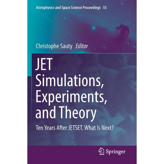 Astrophysics and Space Science Proceedin Jet Simulations, Experiments, and Theory: Ten Years After Jetset. What Is Next?, Book 55, (Paperback)