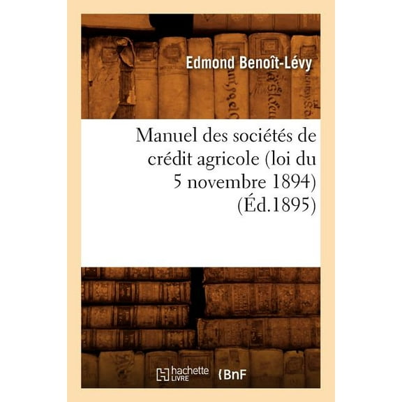 Savoirs Et Traditions: Manuel Des Sociétés de Crédit Agricole (Loi Du 5 Novembre 1894), (Éd.1895) (Paperback)