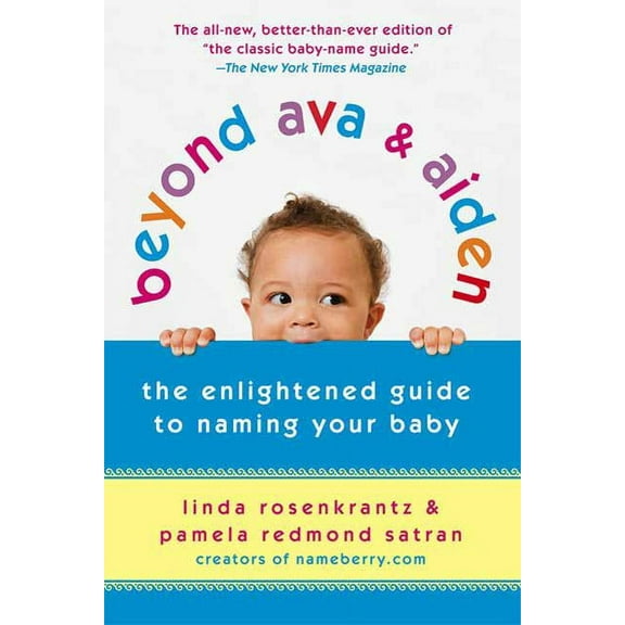 Beyond Ava & Aiden: The Enlightened Guide to Naming Your Baby, (Paperback)