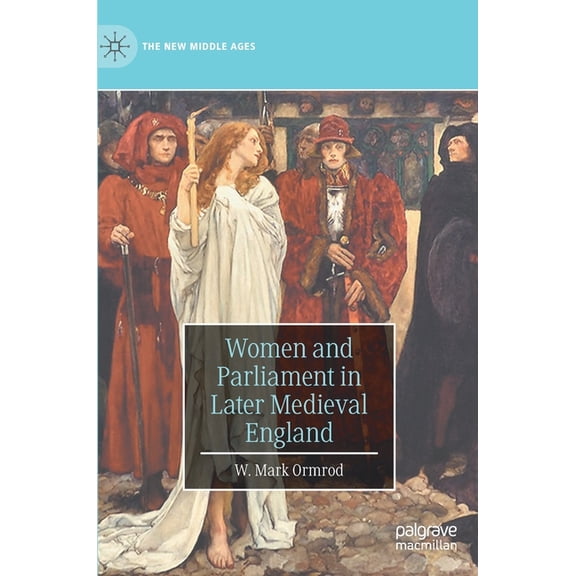 New Middle Ages Women and Parliament in Later Medieval England, (Hardcover)