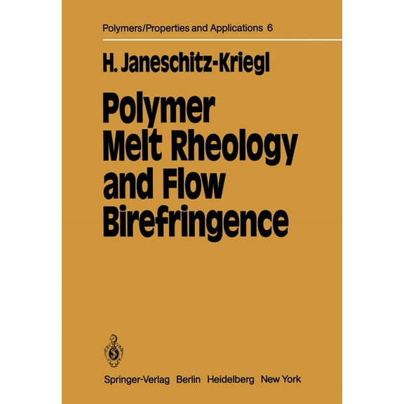 Polymers - Properties and Applications Polymer Melt Rheology and Flow Birefringence, Book 6, (Paperback)