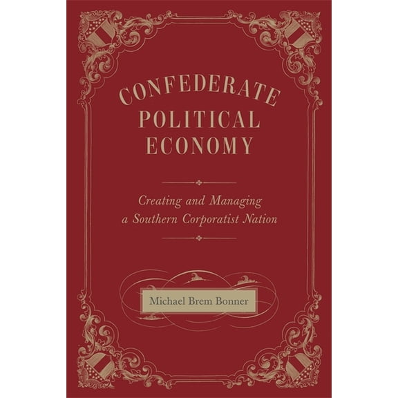 Conflicting Worlds: New Dimensions of th Confederate Political Economy: Creating and Managing a Southern Corporatist Nation, (Hardcover)