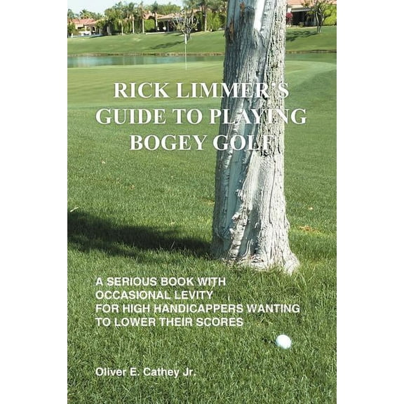 Rick Limmer's Guide to Playing Bogey Golf, (Paperback)