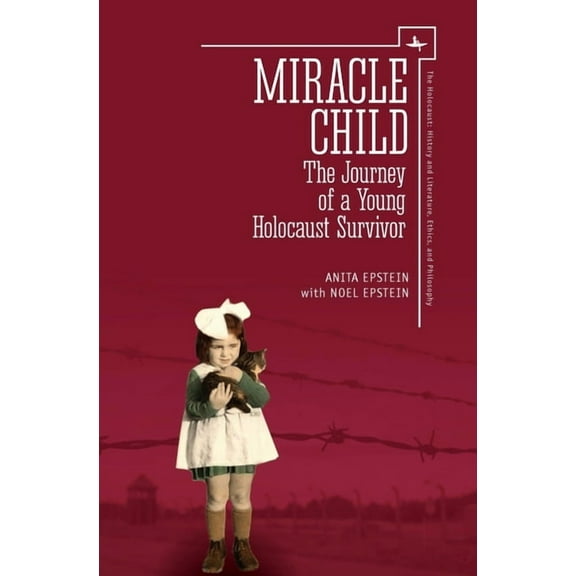 Holocaust: History and Literature, Ethic Miracle Child: The Journey of a Young Holocaust Survivor, (Paperback)