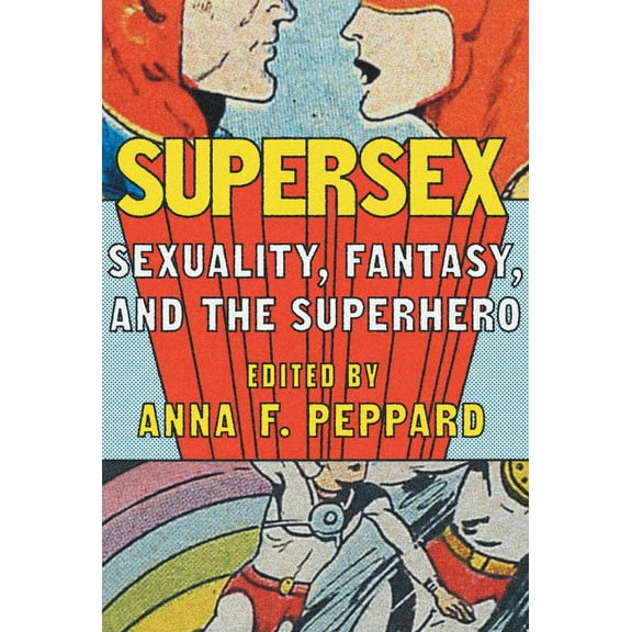 World Comics and Graphic Nonfiction Series: Supersex : Sexuality, Fantasy, and the Superhero (Paperback)