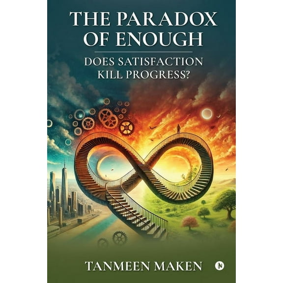 The Paradox of Enough - Does Satisfaction Kill Progress?, (Paperback)