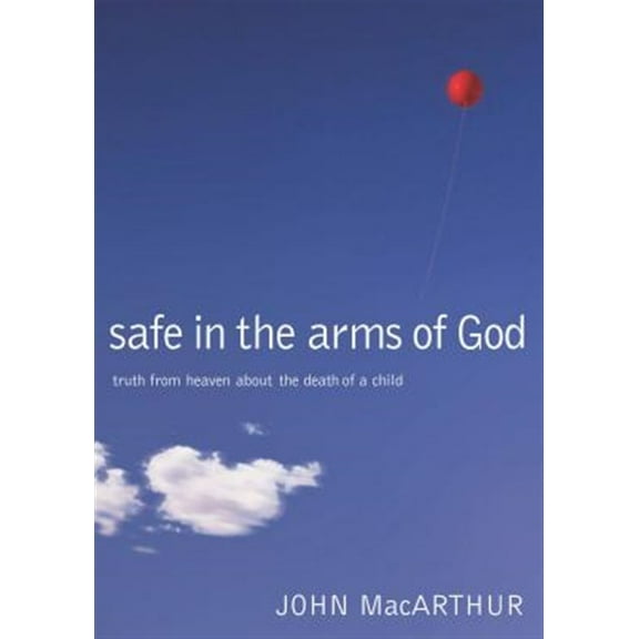 Pre-Owned Safe in the Arms of God: Truth from Heaven about the Death of a Child (Hardcover) 0785263438 9780785263432