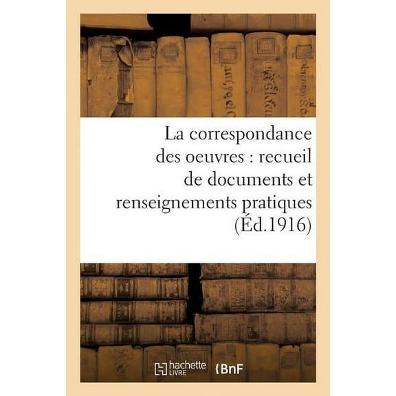 Sciences Sociales: La Correspondance Des Oeuvres: Recueil de Documents Et Renseignements Pratiques: Pour Les Conférences, Secrétariats, Oeuvres de Mariages, Etc., Questions Sociales, Travail (Paperbac