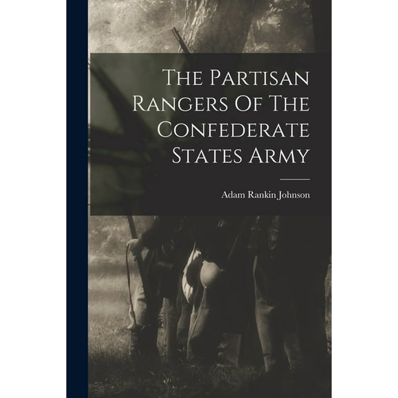 The Partisan Rangers Of The Confederate States Army (Paperback)