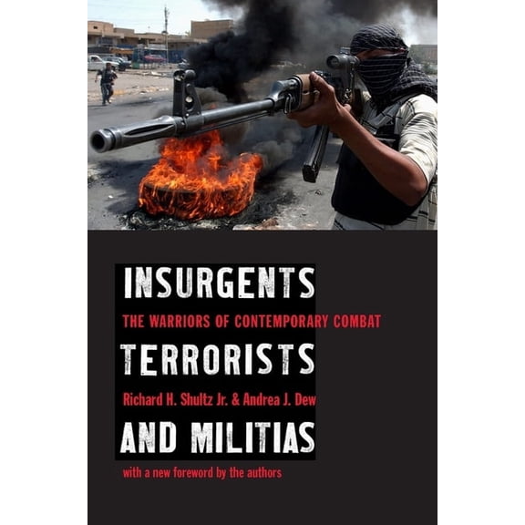 Insurgents, Terrorists, and Militias: The Warriors of Contemporary Combat, (Paperback)