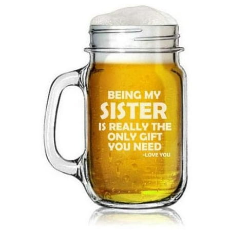 

16Oz Jar Glass Mug W/Handle Being My Sister Is Really The Gift You Need Funny