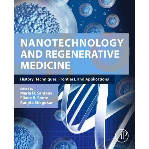 Nanotechnology and Regenerative Medicine: History, Techniques, Frontiers, and Applications, (Paperback)