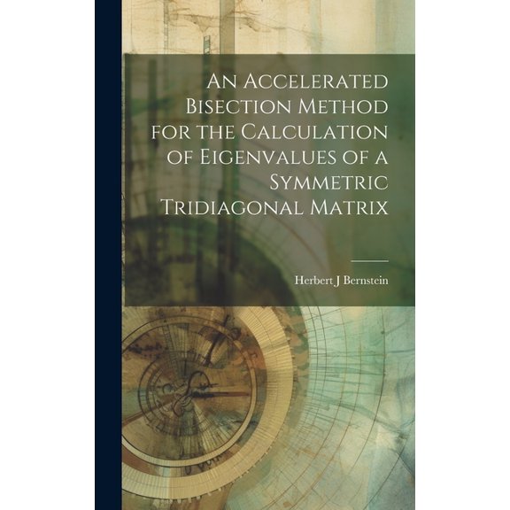 An Accelerated Bisection Method for the Calculation of Eigenvalues of a Symmetric Tridiagonal Matrix (Hardcover)