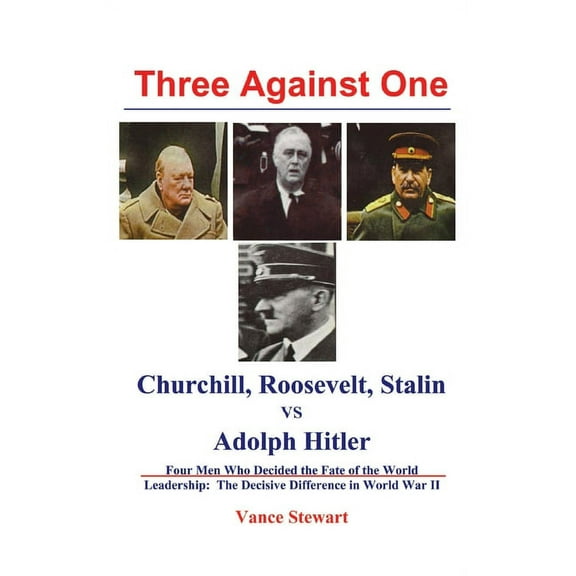 Three Against One : Churchill, Roosevelt, Stalin vs Adolph Hitler (Hardcover)