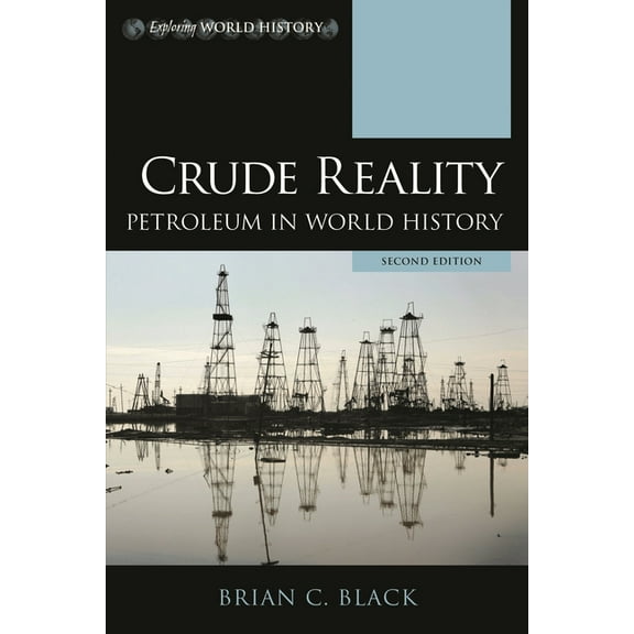 Exploring World History Crude Reality: Petroleum in World History, (Hardcover)