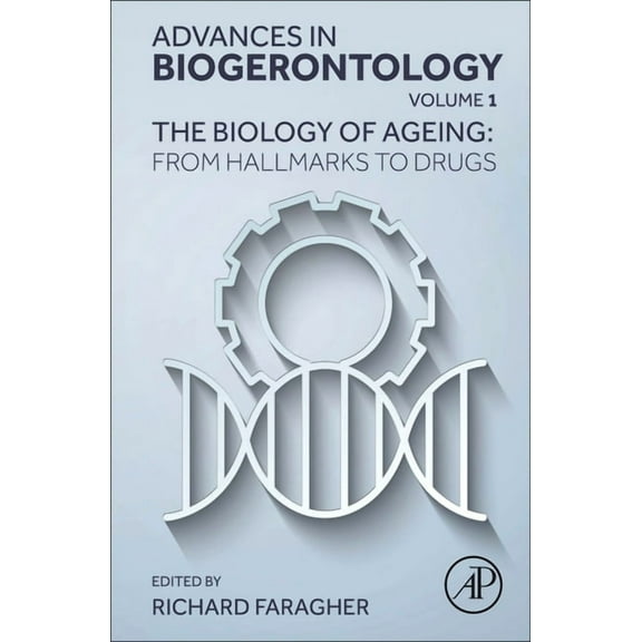 Advances in Biogerontology The Biology of Ageing: From Hallmarks to Drugs: Volume 1, Book 1, (Hardcover)