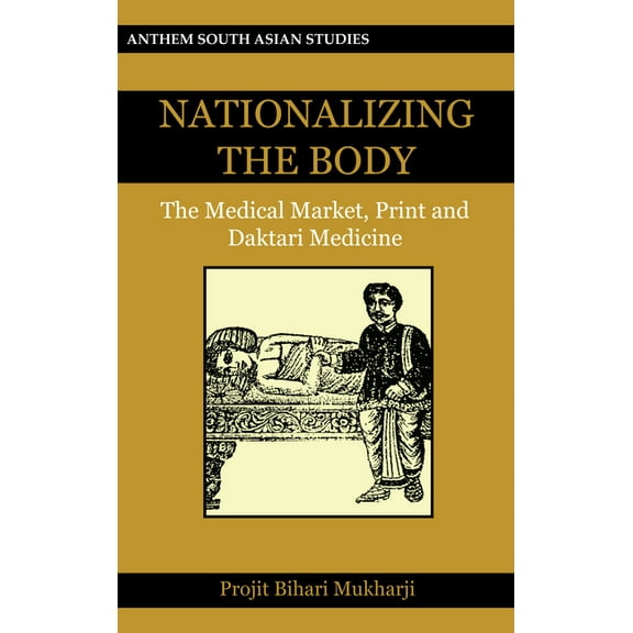 Key Issues in Modern Sociology Nationalizing the Body: The Medical Market, Print and Daktari Medicine, Book 1, (Hardcover)