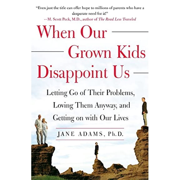 Pre-Owned When Our Grown Kids Disappoint Us: Letting Go of Their Problems, Loving Them Anyway, and Getting on with Our Lives, 9780743232814, 074323281X, Paperback,