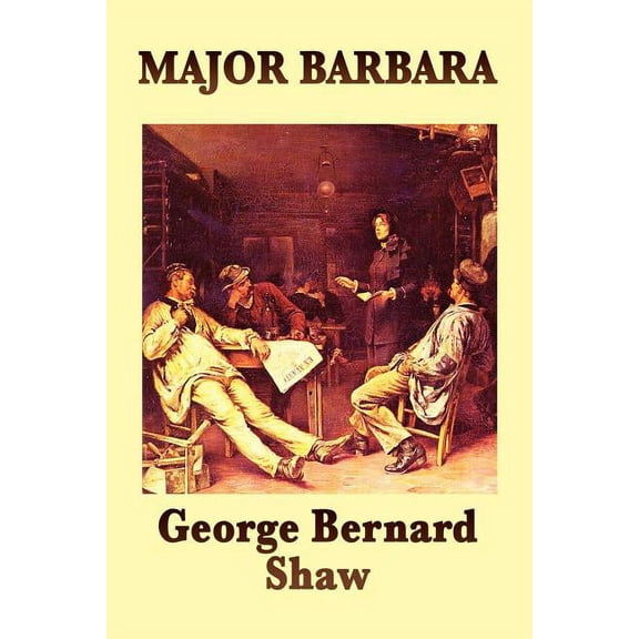 Major Barbara: A Play of Morality, Wealth, and Social Power, (Paperback)