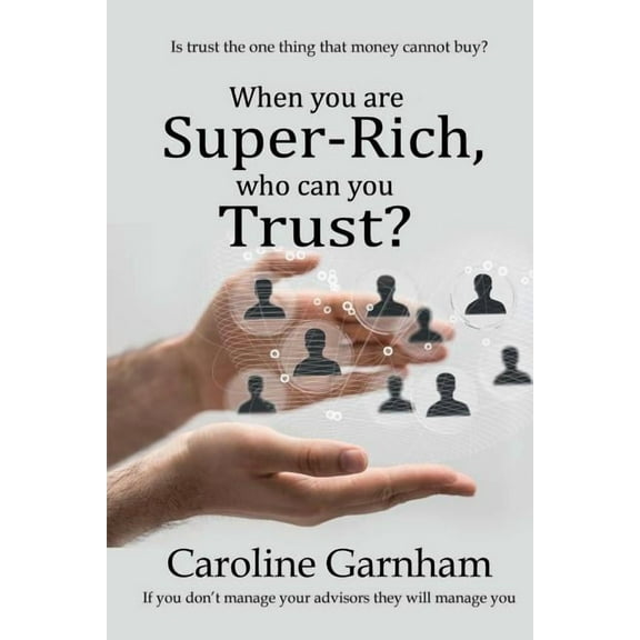When you are Super-Rich, who can you Trust?, (Paperback)
