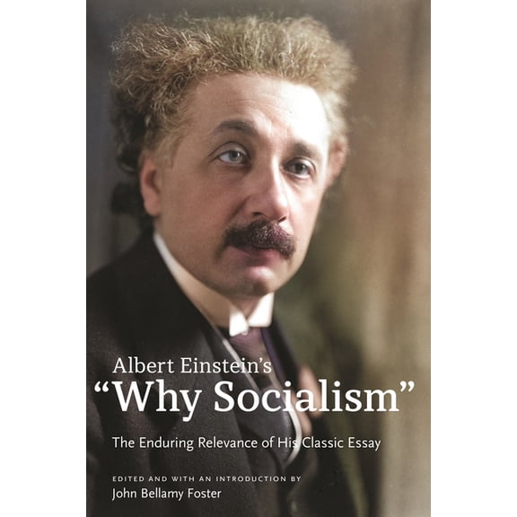 Albert Einstein's "Why Socialism?: The Enduring Relevance of His Classic Essay, (Hardcover)
