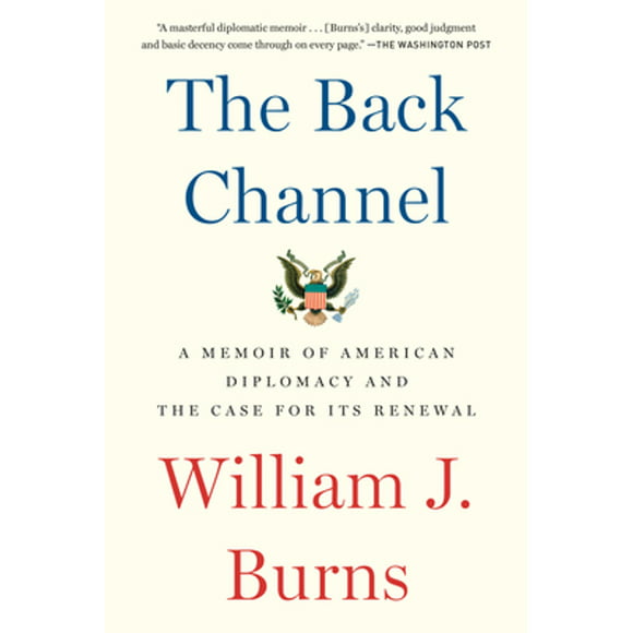 Pre-Owned The Back Channel: A Memoir of American Diplomacy and the Case for Its Renewal (Paperback 9780525508885) by William J Burns