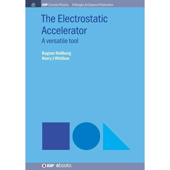 Iop Concise Physics: The Electrostatic Accelerator (Hardcover)