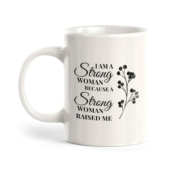I Am A Strong Woman Because A Strong Woman Raised Me 11oz Plastic Coffee Mug | Homely Women's Cups